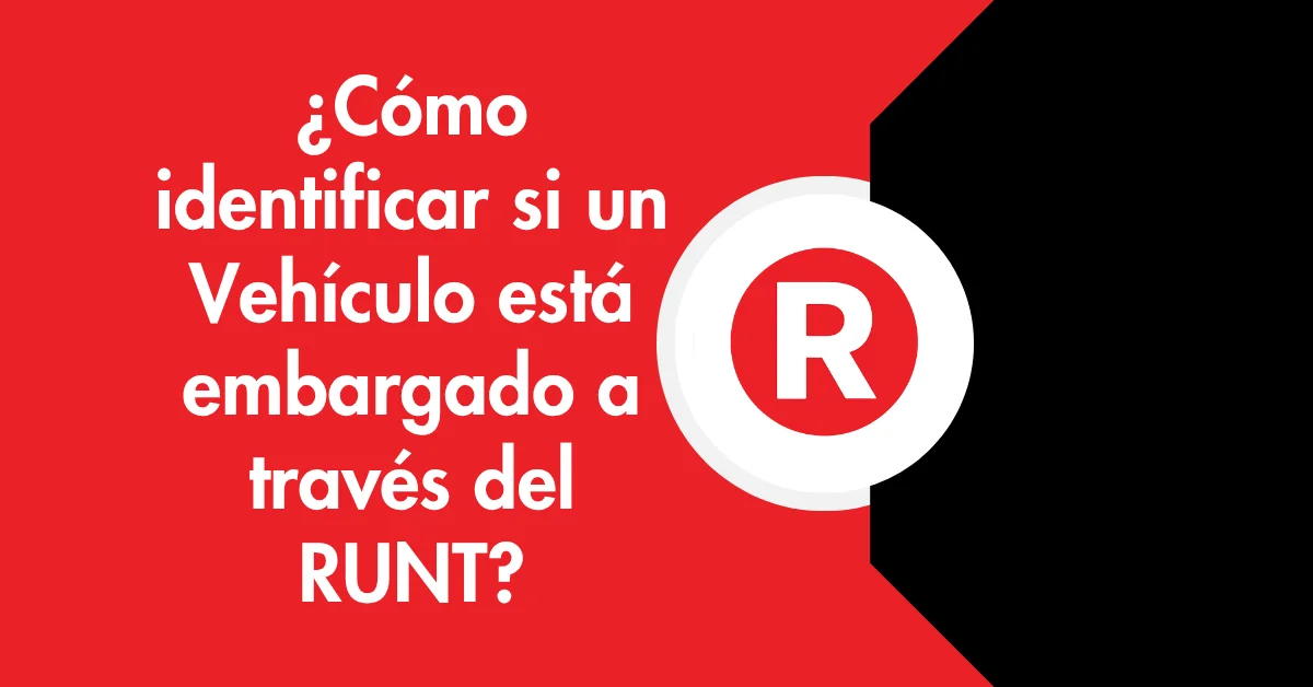 ¿Cómo identificar si un Vehículo está embargado a través del RUNT?
