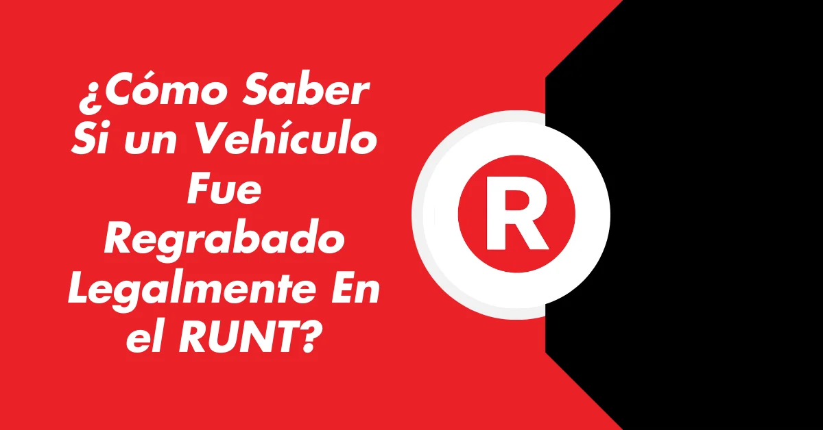 ¿Cómo Saber Si un Vehículo Fue Regrabado Legalmente En el RUNT?