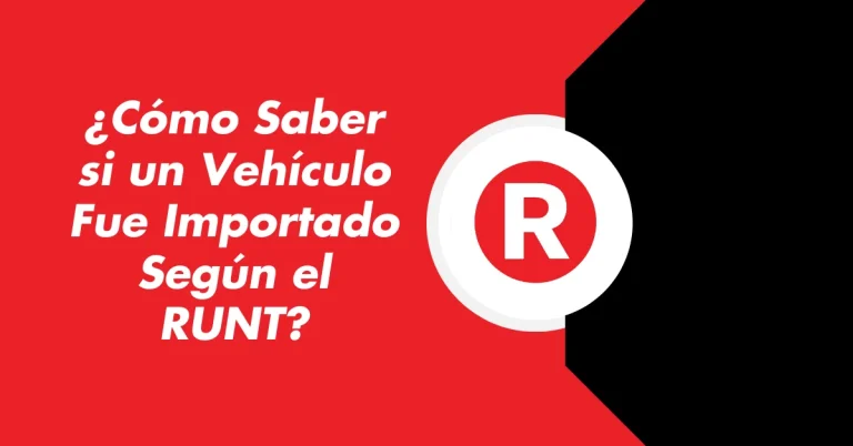 ¿Cómo Saber si un Vehículo Fue Importado Según el RUNT?