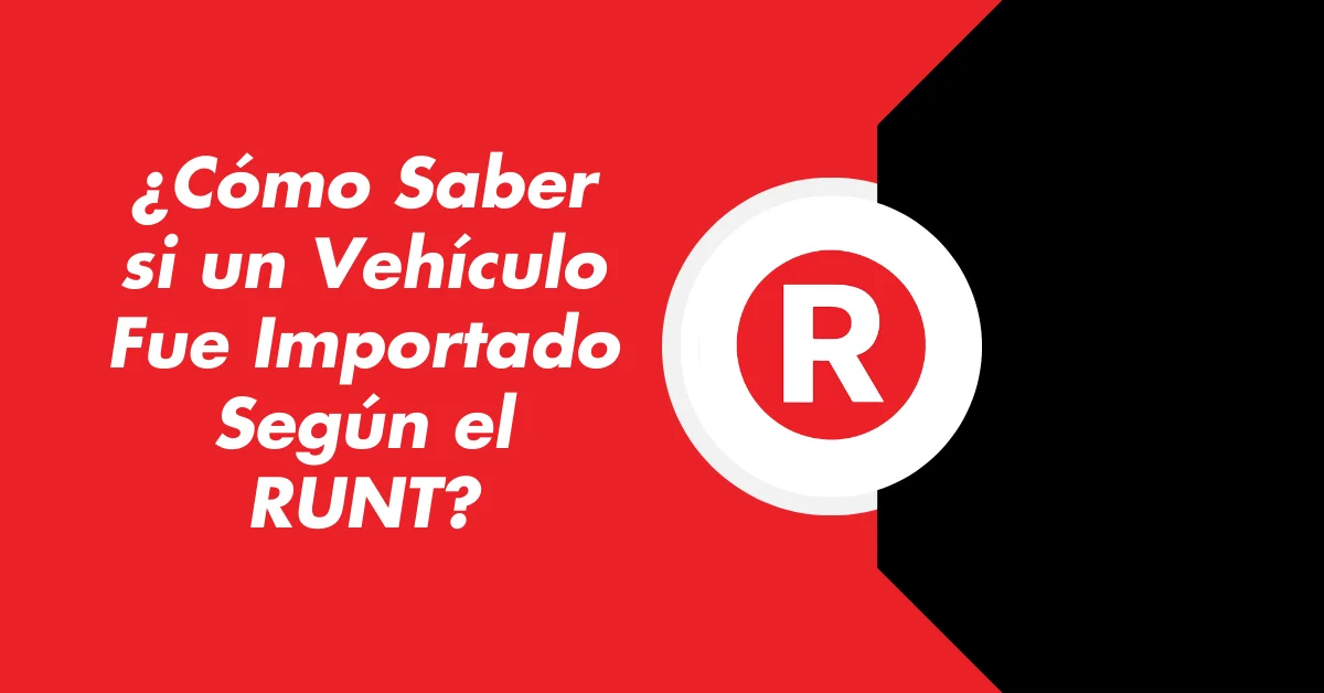 ¿Cómo Saber si un Vehículo Fue Importado Según el RUNT?