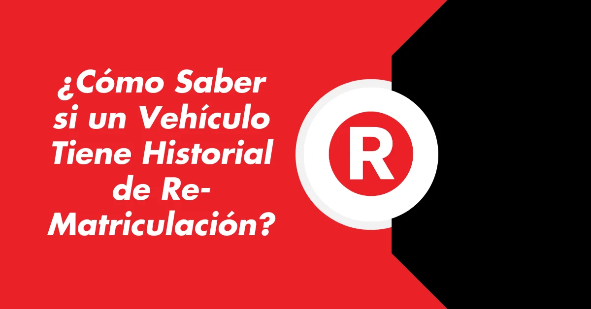 ¿Cómo Saber si un Vehículo Tiene Historial de Re-Matriculación?