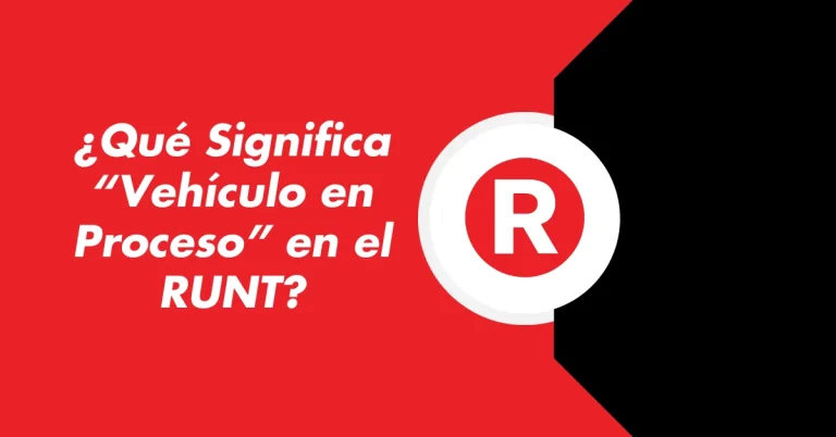 ¿Qué Significa “Vehículo en Proceso” en el RUNT