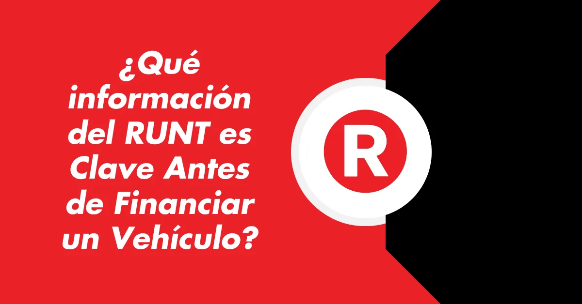 ¿Qué información del RUNT es Clave Antes de Financiar un Vehículo?