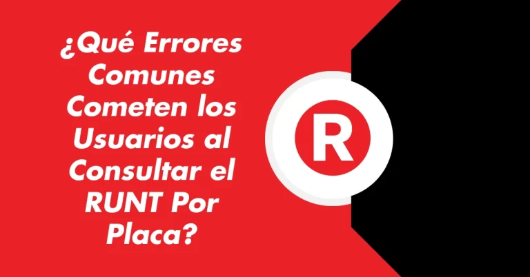 ¿Qué Errores Comunes Cometen los Usuarios al Consultar el RUNT Por Placa?