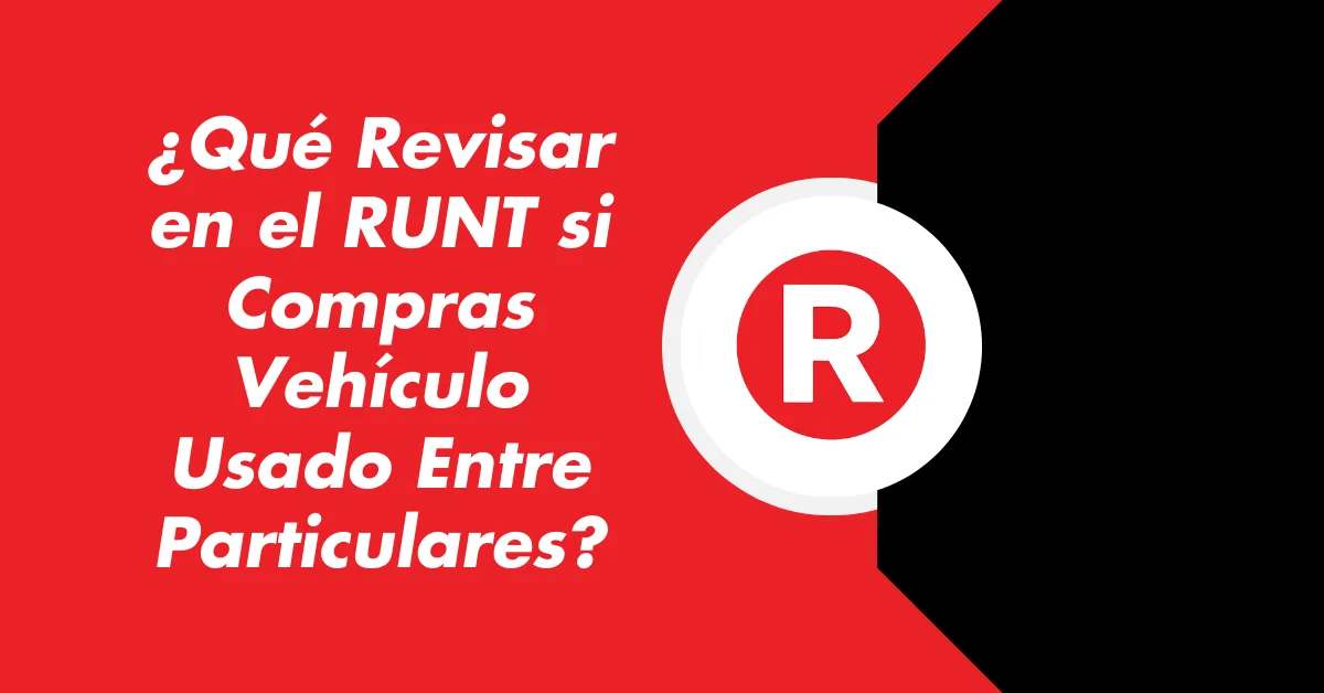 ¿Qué Revisar en el RUNT si Compras Vehículo Usado Entre Particulares?
