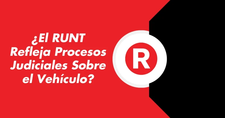 ¿El RUNT Refleja Procesos Judiciales Sobre el Vehículo?